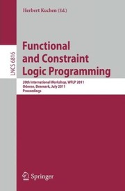 Functional and Constraint Logic Programming 20th International Workshop, WFLP 2011, Odense, Denmark, July 19th, Proceedings  Cover Image