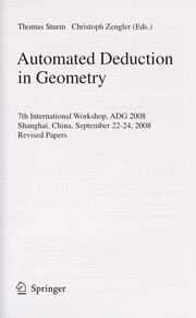 Automated Deduction in Geometry 7th International Workshop, ADG 2008, Shanghai, China, September 22-24, 2008. Revised Papers  Cover Image