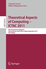 Theoretical Aspects of Computing – ICTAC 2011 8th International Colloquium, Johannesburg, South Africa, August 31 – September 2, 2011. Proceedings  Cover Image
