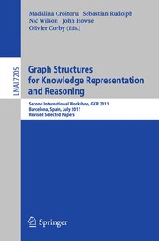 Graph Structures for Knowledge Representation and Reasoning Second International Workshop, GKR 2011, Barcelona, Spain, July 16, 2011. Revised Selected Papers  Cover Image