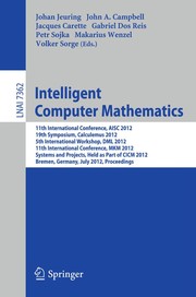 Intelligent Computer Mathematics 11th International Conference, AISC 2012, 19th Symposium, Calculemus 2012, 5th International Workshop, DML 2012, 11th International Conference, MKM 2012, Systems and Projects, Held as Part of CICM 2012, Bremen, Germany, July 8-13, 2012. Proceedings  Cover Image
