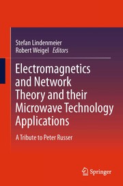 Electromagnetics and Network Theory and their Microwave Technology Applications A Tribute to Peter Russer  Cover Image