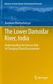 The Lower Damodar River, India Understanding the Human Role in Changing Fluvial Environment  Cover Image