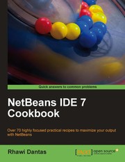 NetBeans IDE 7 cookbook : over 70 highly focused practical recipes to maximize your output with NetBeans  Cover Image